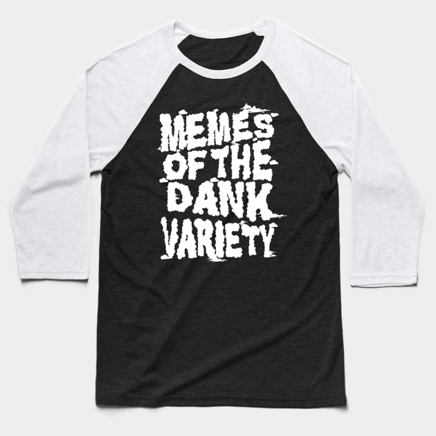 Memes of the Dank Variety (Funny Saying Honoring Dank Memes Everywhere) Baseball T-Shirt by Pangea5